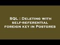 SQL : Deleting with self-referential foreign key in Postgres