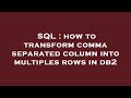 SQL : how to transform comma separated column into multiples rows in db2