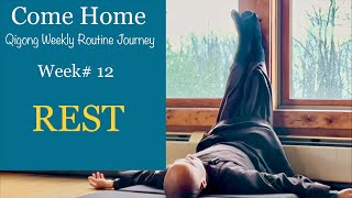 Week# 12 - REST | Come Home Qigong Weekly Routine Journey