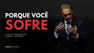 POR QUE VOCÊ SOFRE (E COMO ATINGIR O SEU POTENCIAL MÁXIMO) - JORDAN B. PETERSON