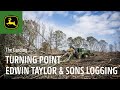 Turning Point | Edwin Taylor and Sons Logging | John Deere Forestry