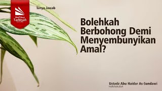 Bolehkah Berbohong Demi Menyembunyikan Amal? - Ustadz Abu Haidar As-Sundawy حفظه الله