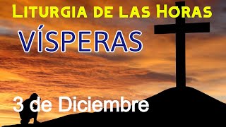 VÍSPERAS de HOY MARTES 3 de DICIEMBRE de 2024 - Liturgia de las Horas | Oración de la TARDE