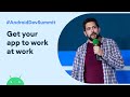 Get your app to work at work (Android Dev Summit '19)