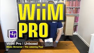 WiiM Pro Music Streamer Unboxed | The Listening Post | TLPCHC TLPWLG