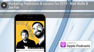 Marketing Predictions & Lessons For 2019 - Matt Wolfe & Joe Fier
