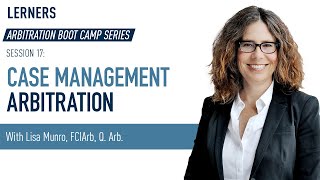 Case Management Arbitration Explained | Litigation Solutions | Arbitration Boot Camp Session 17
