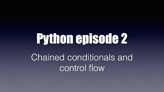 Python part 2 - Chained conditionals and control flow