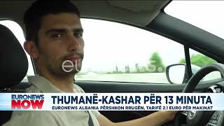 Thumanë Kashar për 13 minuta, Euronews përshkron rrugën, tarifë 2.1 euro për makinat