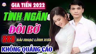Tình Ngăn Đôi Bờ,❤️888 Bài Lính Xưa Hay Nhất Đi Cùng Năm Tháng Gia Tiến  VỪA XUẤT BẢN  CỰC HAY