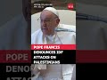 pope francis blasts cruel israeli war on gaza u0026 its children watch