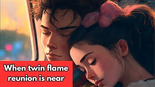 What may happen when twin flame reunion is near