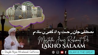 Mustafa Jane Rehmat Pe Lakho Salam | Shaykh Nojan Mirahmadi | California | Islam Is The Great