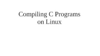 Compiling C Programs on Linux