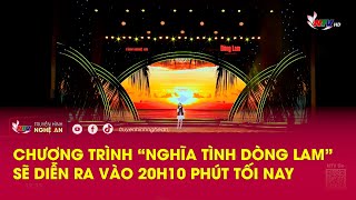 Chương trình “Nghĩa tình dòng Lam” sẽ diễn ra vào 20h10 phút tối nay