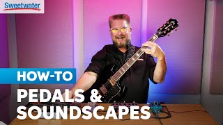 How to Craft Ambiance & Soundscapes with Effects Pedals | Guitar