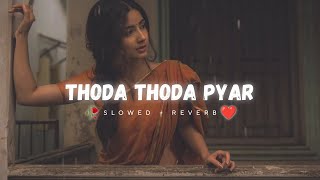 Thoda Thoda Pyar | Slowed Reverb | lofi mix
