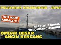 Ngeri‼️Ombak Besar dan Angin Kencang di Pelayaran Kalimantan - Jawa, Kapal Terombang Ambing Parah‼️😳