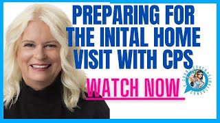 How To Prepare For an Initial Visit By a Child Protective Investigator to YOUR Home.