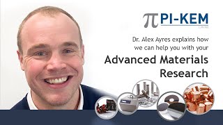 Dr Alex Ayres explains how PI-KEM can help with you with your Advanced Materials Research