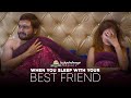 When You Sleep With Your Best Friend ft. Pulkit Sharma | Log Kya Kahenge
