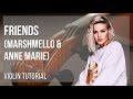 How to play Friends by Marshmello & Anne Marie on Violin (Tutorial)