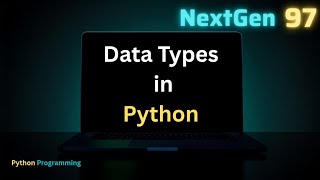 Python Data Types Explained 🔥 | Python Tutorial for Beginners | Easy Examples @NextGen97