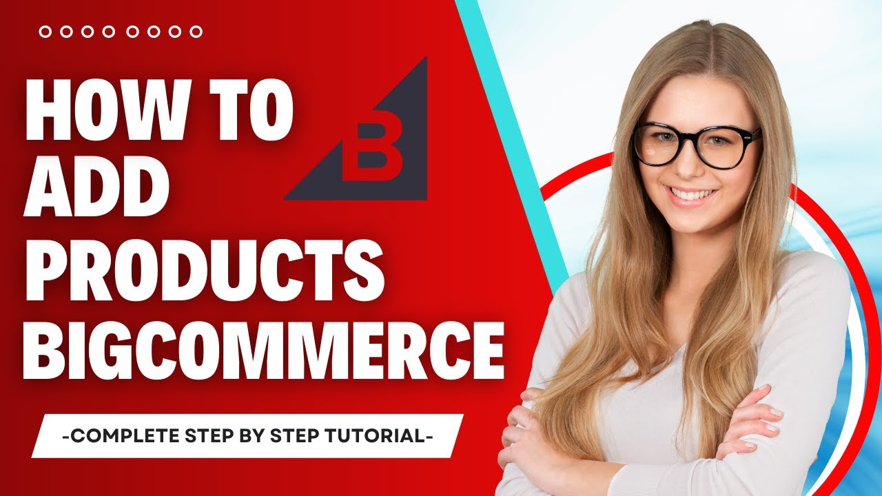 How To Add Products To Bigcommerce Step By Step Tutorial Youtube