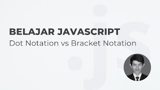 BELAJAR JAVASCRIPT Object #2 - Dot Notation vs Bracket Notation