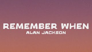 Alan Jackson - Remember When (lyrics)