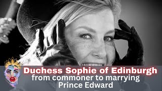 DUTCHESS SOPHIE OF EDINBURGH story from COMMONER to marrying Prince Edward