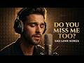 Do You Miss Me Too? | Jason Aeon | Sad Love Songs That Hit Different