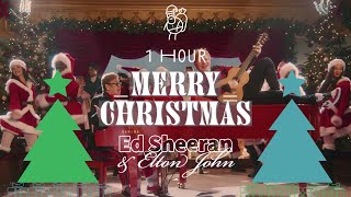 Ed Sheeran & Elton John - Merry Christmas 🎄「 1 Hour ♬」