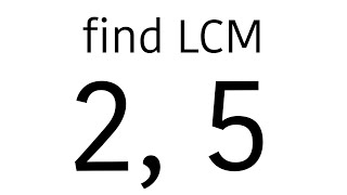 Find Lcm of 2, 5 | Least Common Multiple