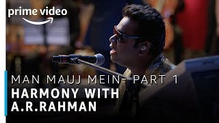 Man Mauj Mein - Part 1 | Harmony with A.R Rahman | Stream Now | Prime Exclusive | Amazon Prime Video