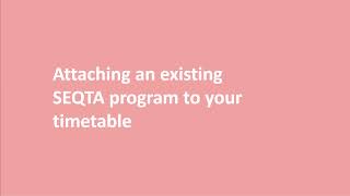 How to attach an existing SEQTA program to your timetable