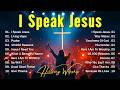 I Speak Jesus, Best Praise And Worship Songs 2026, Special Worship Songs Playlist, Christian Music