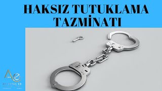 HAKSIZ TUTUKLAMA TAZMİNATI