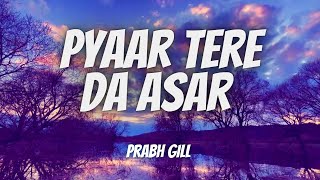 Pyaar Tere Da Assar (Lyrics) - Prabh Gill