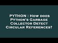 PYTHON : How does Python's Garbage Collector Detect Circular References?