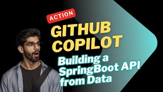 GitHub Copilot in Action: Building a SpringBoot API from Data