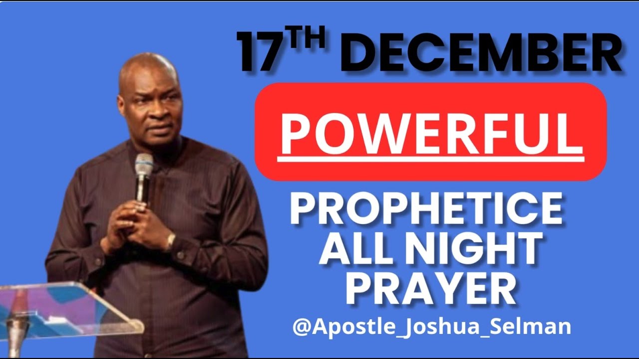 17th December Powerful And Prophetic All Night Prayer Apostle
