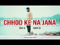 CHHOD KE NA JANA - ABEY-D FT. SUNNY SK (OFFICIAL VIDEO 2023)