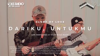 Glory of Love - Dariku, Untukmu | Live at Voks Music Room