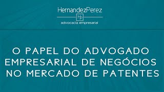 O papel do advogado empresarial de negócios no mercado de patentes