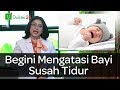 Dokter 24 - Bayi Susah Tidur, Begini Caranya !