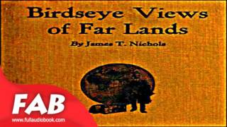 Birdseye Views of Far Lands Full Audiobook by James T. NICHOLS  by *Non-fiction Audiobook