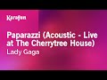 Karaoke Paparazzi (Acoustic - Live at The Cherrytree House) - Lady Gaga *
