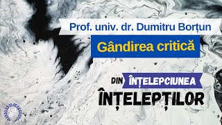 Gândirea critică. Cum îți faci autoctrica corect? Răspunde  Profesorul Univ. Dr. Dumittu Borțun.