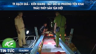 TP Rạch Giá - Kiên Giang: Bắt giữ 03 phương tiện khai thác thủy sản tận diệt | THKG